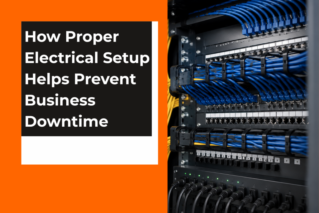 How Proper Electrical Setup Helps Prevent Business Downtime